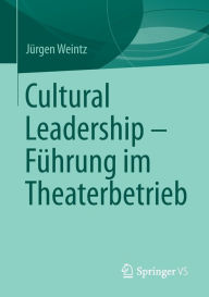 Title: Cultural Leadership - Fï¿½hrung im Theaterbetrieb, Author: Jïrgen Weintz