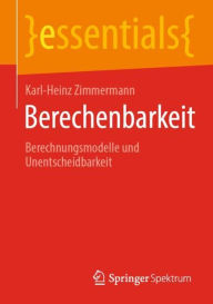 Title: Berechenbarkeit: Berechnungsmodelle und Unentscheidbarkeit, Author: Karl-Heinz Zimmermann