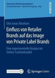 Title: Einfluss von Retailer Brands auf das Image von Private Label Brands: Eine experimentelle Analyse im Online-Fashionhandel, Author: Eike Jonas Abraham