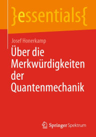 Title: Über die Merkwürdigkeiten der Quantenmechanik, Author: Josef Honerkamp