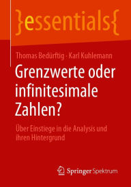 Title: Grenzwerte oder infinitesimale Zahlen?: Über Einstiege in die Analysis und ihren Hintergrund, Author: Thomas Bedürftig