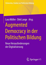 Title: Augmented Democracy in der Politischen Bildung: Neue Herausforderungen der Digitalisierung, Author: Lara Möller