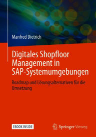 Title: Digitales Shopfloor Management in SAP-Systemumgebungen: Roadmap und Lösungsalternativen für die Umsetzung, Author: Manfred Dietrich