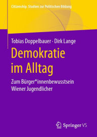 Title: Demokratie im Alltag: Zum Bürger*innenbewusstsein Wiener Jugendlicher, Author: Tobias Doppelbauer