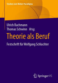 Title: Theorie als Beruf: Festschrift für Wolfgang Schluchter, Author: Ulrich Bachmann