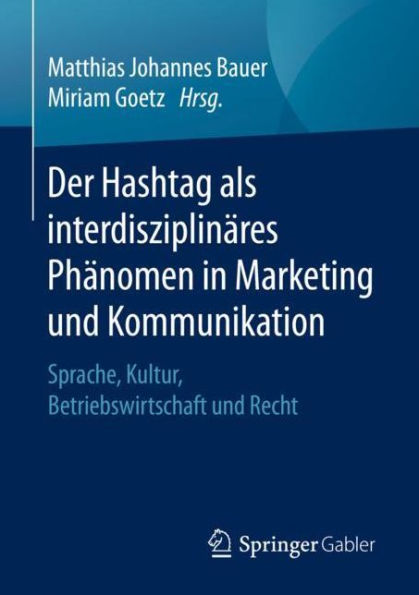 Der Hashtag als interdisziplinäres Phänomen in Marketing und Kommunikation: Sprache, Kultur, Betriebswirtschaft und Recht