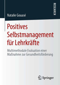 Title: Positives Selbstmanagement für Lehrkräfte: Multimethodale Evaluation einer Maßnahme zur Gesundheitsförderung, Author: Natalie Gouasé