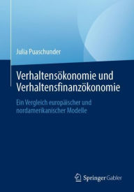 Title: Verhaltensökonomie und Verhaltensfinanzökonomie: Ein Vergleich europäischer und nordamerikanischer Modelle, Author: Julia Puaschunder