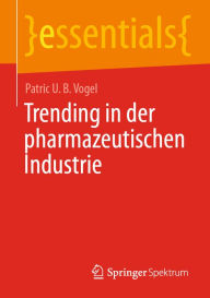 Title: Trending in der pharmazeutischen Industrie, Author: Patric U. B. Vogel