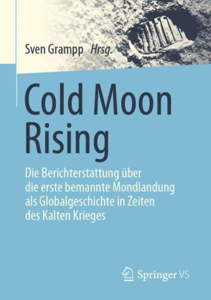 Cold Moon Rising: Die Berichterstattung über die erste bemannte Mondlandung als Globalgeschichte in Zeiten des Kalten Krieges