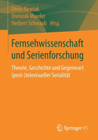 Title: Fernsehwissenschaft und Serienforschung: Theorie, Geschichte und Gegenwart (post-)televisueller Serialität, Author: Denis Newiak