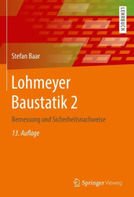 Title: Lohmeyer Baustatik 2: Bemessung und Sicherheitsnachweise, Author: Stefan Baar