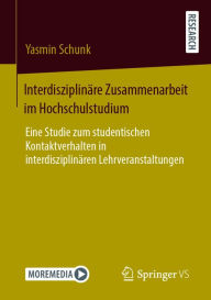 Title: Interdisziplinäre Zusammenarbeit im Hochschulstudium: Eine Studie zum studentischen Kontaktverhalten in interdisziplinären Lehrveranstaltungen, Author: Yasmin Schunk