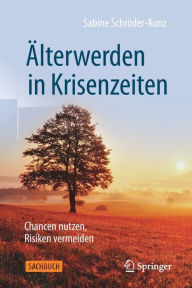 Title: Älterwerden in Krisenzeiten: Chancen nutzen, Risiken vermeiden, Author: Sabine Schröder-Kunz
