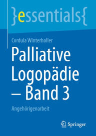 Title: Palliative Logopädie - Band 3: Angehörigenarbeit, Author: Cordula Winterholler