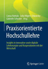 Title: Praxisorientierte Hochschullehre: Insights in innovative sowie digitale Lehrkonzepte und Kooperationen mit der Wirtschaft, Author: Cansu Hattula
