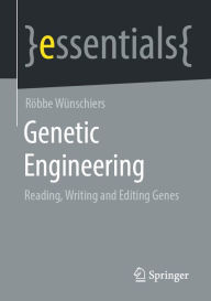 Title: Genetic Engineering: Reading, Writing and Editing Genes, Author: Röbbe Wünschiers