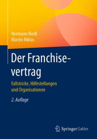 Title: Der Franchisevertrag: Fallstricke, Hilfestellungen und Organisationen, Author: Hermann Riedl