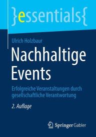 Title: Nachhaltige Events: Erfolgreiche Veranstaltungen durch gesellschaftliche Verantwortung, Author: Ulrich Holzbaur