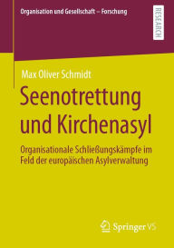 Title: Seenotrettung und Kirchenasyl: Organisationale Schließungskämpfe im Feld der europäischen Asylverwaltung, Author: Max Oliver Schmidt