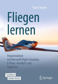 Title: Fliegen lernen: Flugsimulation mit Microsoft Flight Simulator, X-Plane, AeroflyFS und FlightGear, Author: Mario Donick