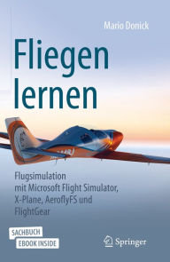 Title: Fliegen lernen: Flugsimulation mit Microsoft Flight Simulator, X-Plane, AeroflyFS und FlightGear, Author: Mario Donick
