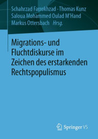 Title: Migrations- und Fluchtdiskurse im Zeichen des erstarkenden Rechtspopulismus, Author: Schahrzad Farrokhzad
