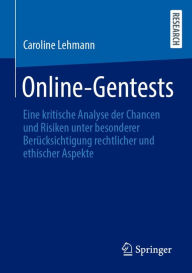Title: Online-Gentests: Eine kritische Analyse der Chancen und Risiken unter besonderer Berücksichtigung rechtlicher und ethischer Aspekte, Author: Caroline Lehmann