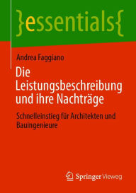 Title: Die Leistungsbeschreibung und ihre Nachträge: Schnelleinstieg für Architekten und Bauingenieure, Author: Andrea Faggiano