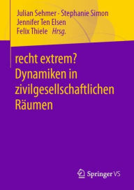 Title: recht extrem? Dynamiken in zivilgesellschaftlichen Rï¿½umen, Author: Julian Sehmer