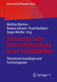 Title: Dokumentarische Unterrichtsforschung in den Fachdidaktiken: Theoretische Grundlagen und Forschungspraxis, Author: Matthias Martens