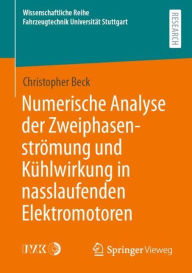Title: Numerische Analyse der Zweiphasenströmung und Kühlwirkung in nasslaufenden Elektromotoren, Author: Christopher Beck