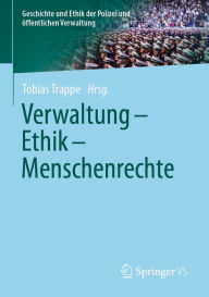 Title: Verwaltung - Ethik - Menschenrechte, Author: Tobias Trappe