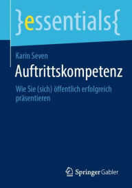 Title: Auftrittskompetenz: Wie Sie (sich) öffentlich erfolgreich präsentieren, Author: Karin Seven