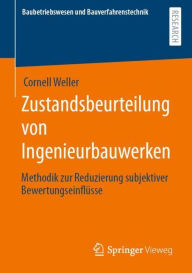 Title: Zustandsbeurteilung von Ingenieurbauwerken: Methodik zur Reduzierung subjektiver Bewertungseinflï¿½sse, Author: Cornell Weller