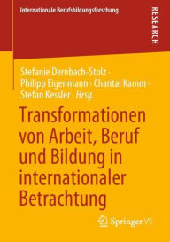 Title: Transformationen von Arbeit, Beruf und Bildung in internationaler Betrachtung, Author: Stefanie Dernbach-Stolz