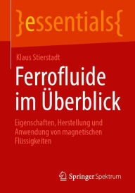 Title: Ferrofluide im Überblick: Eigenschaften, Herstellung und Anwendung von magnetischen Flüssigkeiten, Author: Klaus Stierstadt
