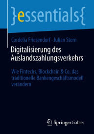 Title: Digitalisierung des Auslandszahlungsverkehrs: Wie Fintechs, Blockchain & Co. das traditionelle Bankengeschäftsmodell verändern, Author: Cordelia Friesendorf