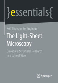 Title: The Light-Sheet Microscopy: Biological Structural Research in a Lateral View, Author: Rolf Theodor Borlinghaus