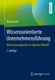 Title: Wissensorientierte Unternehmensführung: Wissensmanagement im digitalen Wandel, Author: Klaus North