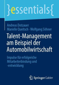 Title: Talent-Management am Beispiel der Automobilwirtschaft: Impulse für erfolgreiche Mitarbeiterbindung und -entwicklung, Author: Andreas Dotzauer
