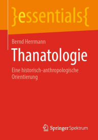 Title: Thanatologie: Eine historisch-anthropologische Orientierung, Author: Bernd Herrmann