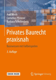 Title: Privates Baurecht praxisnah: Basiswissen mit Fallbeispielen, Author: Axel Wirth