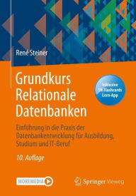 Title: Grundkurs Relationale Datenbanken: Einführung in die Praxis der Datenbankentwicklung für Ausbildung, Studium und IT-Beruf, Author: René Steiner