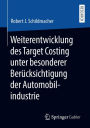 Weiterentwicklung des Target Costing unter besonderer Berï¿½cksichtigung der Automobilindustrie