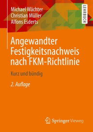 Title: Angewandter Festigkeitsnachweis nach FKM-Richtlinie: Kurz und bündig, Author: Michael Wächter