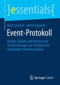 Title: Event-Protokoll: Regeln, Abläufe und Prozesse bei Veranstaltungen zur erfolgreichen Stakeholder-Kommunikation, Author: Knut Lohrisch
