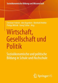 Title: Wirtschaft, Gesellschaft und Politik: Sozioökonomische und politische Bildung in Schule und Hochschule, Author: Christian Fridrich