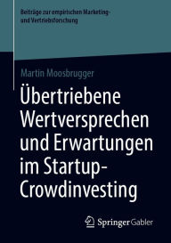 Title: Übertriebene Wertversprechen und Erwartungen im Startup-Crowdinvesting, Author: Martin Moosbrugger