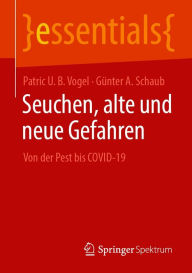 Title: Seuchen, alte und neue Gefahren: Von der Pest bis COVID-19, Author: Patric U. B. Vogel